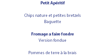 Petit Apéritif Chips nature et petites bretzels Baguette Fromage a faire fondre Version fondue Pommes de terre à la brais