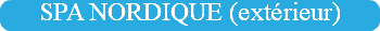 SPA NORDIQUE (extérieur)