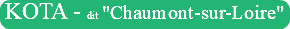 KOTA - dit "Chaumont-sur-Loire"