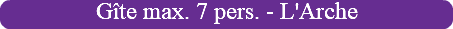Gîte max. 7 pers. - L'Arche