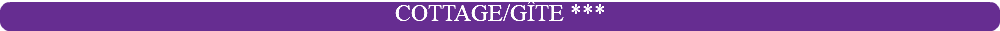 COTTAGE/GÎTE ***