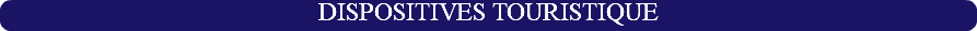 DISPOSITIVES TOURISTIQUE