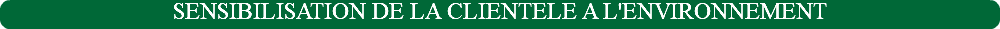 SENSIBILISATION DE LA CLIENTELE A L'ENVIRONNEMENT