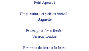 Petit Apéritif Chips nature et petites bretzels Baguette Fromage a faire fondre Version fondue Pommes de terre à la brais