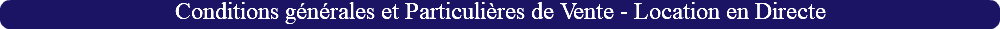 Conditions générales et Particulières de Vente - Location en Directe