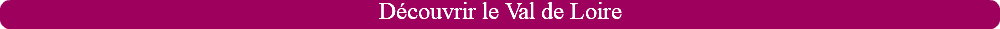 Découvrir le Val de Loire