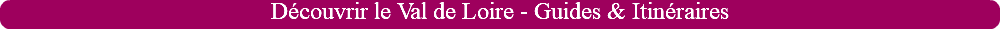 Découvrir le Val de Loire - Guides & Itinéraires